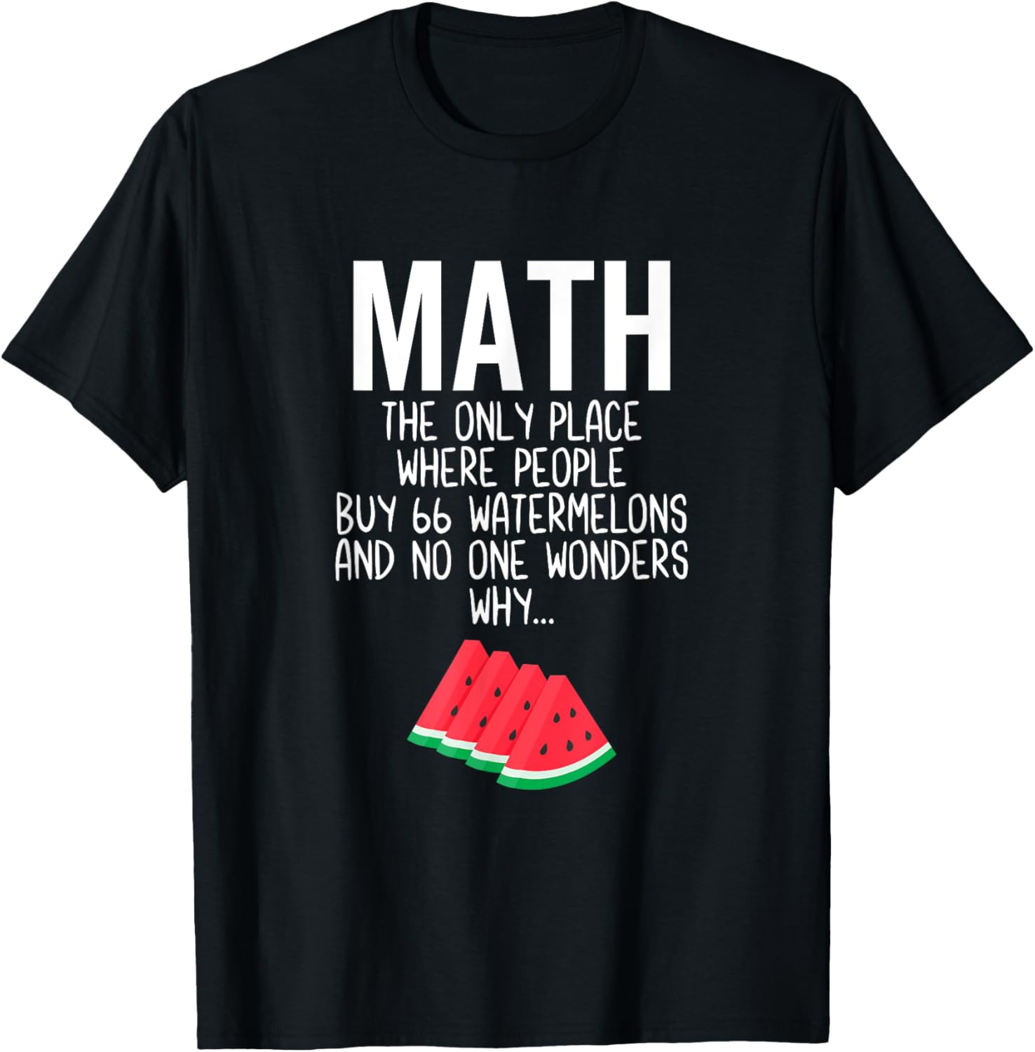 Math The Only Place Where People Buy 66 Watermelons Teacher T-Shirt for Men Women Girls Kids