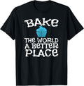 Bake The World A Better Place Tshirt Bakery Owner Baking
