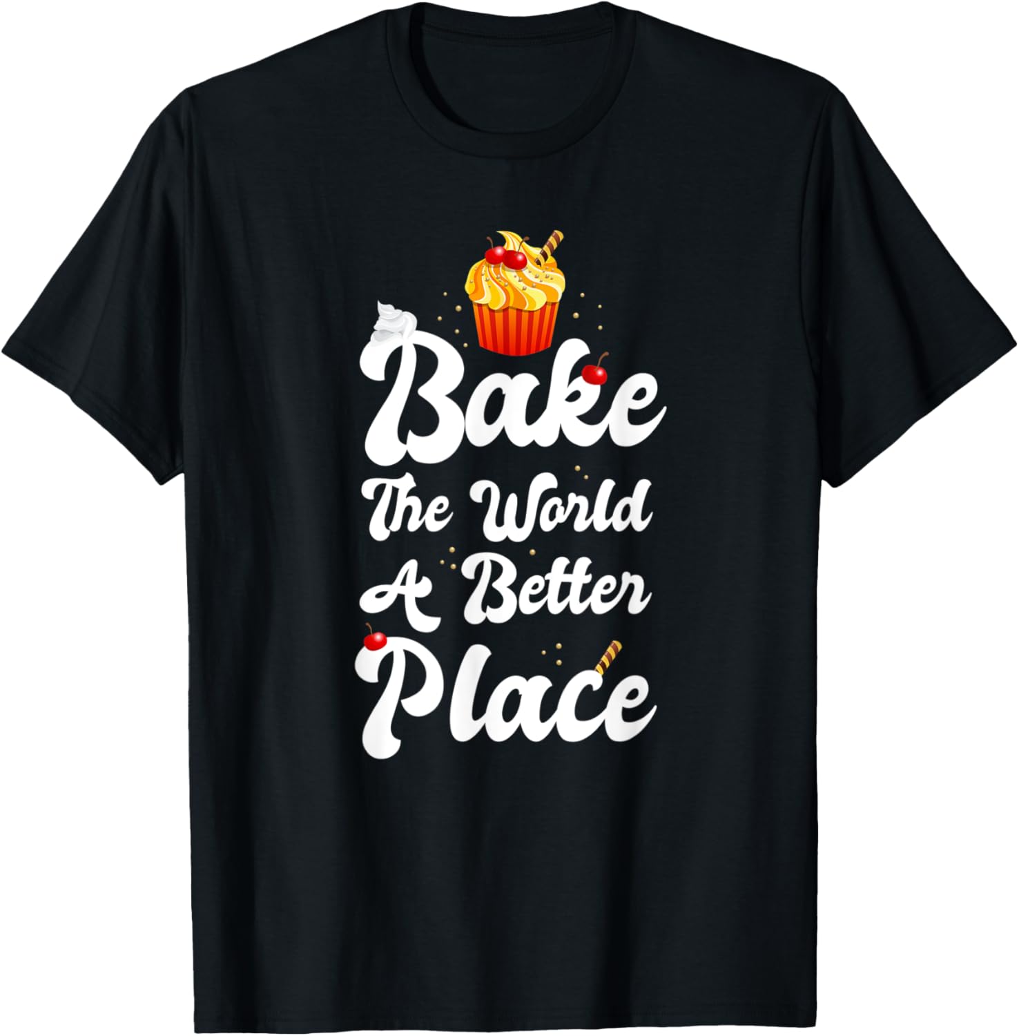Bake The World A Better Place Shirt Funny Cupcake Baker