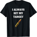 Gun T Shirt I Always Hit My Target Cool Weapon Shirt