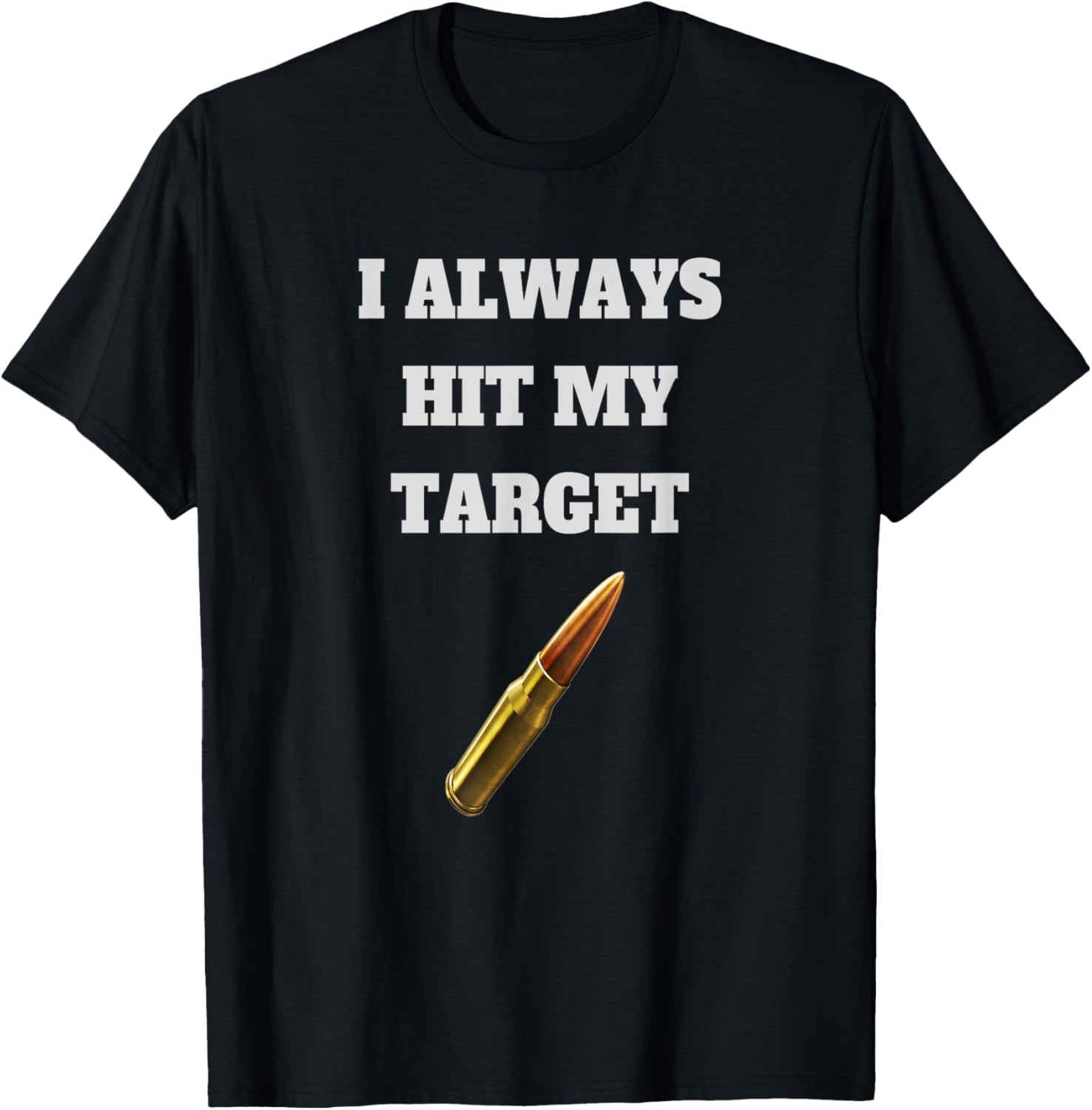 Gun T Shirt I Always Hit My Target Cool Weapon Shirt