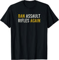 Ban Assault Rifles Again Shirt Gun Reform Now