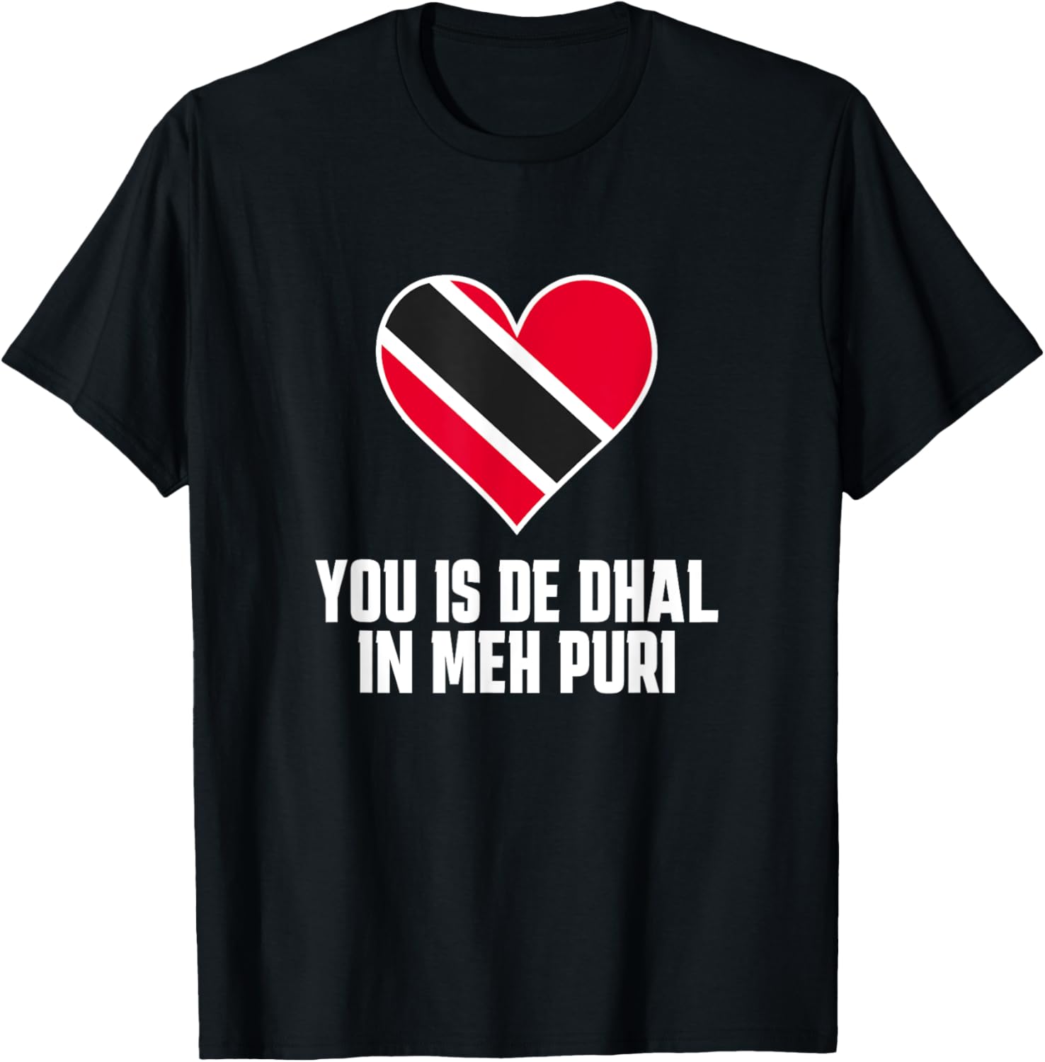 You Is De Dhal in Meh Puri Trinidad & Tobago Trini Patriotic Women Kids Men