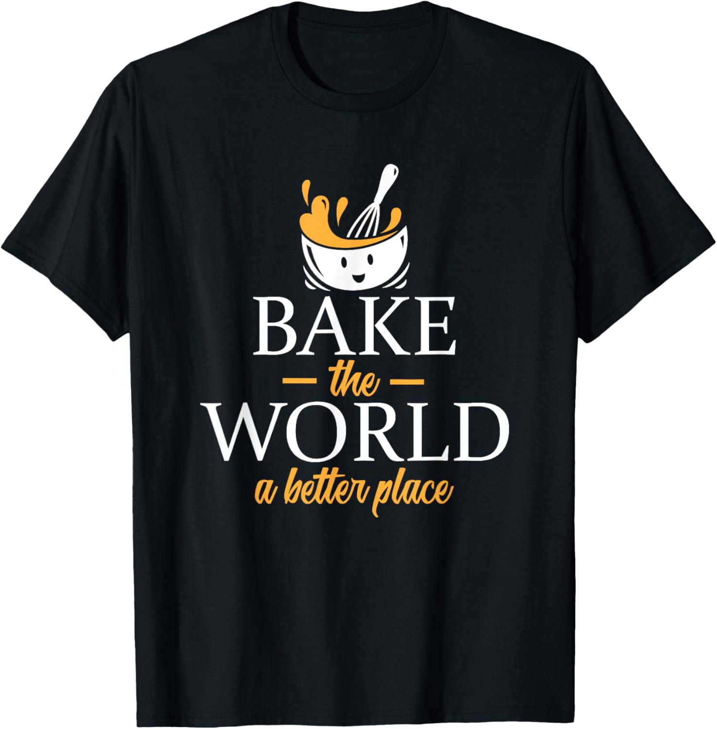 Bake The World A Better Place - Baker Pun
