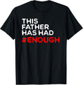 This Father Has Had Enough T Shirt Gun Control Reform Law