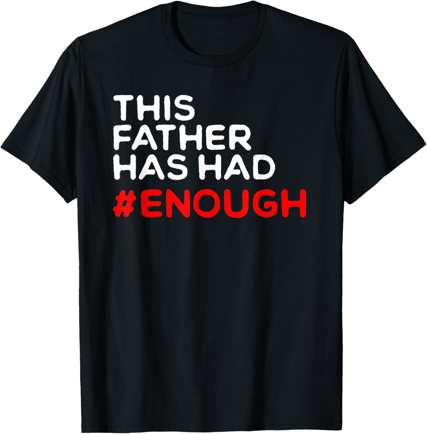 This Father Has Had Enough T Shirt Gun Control Reform Law