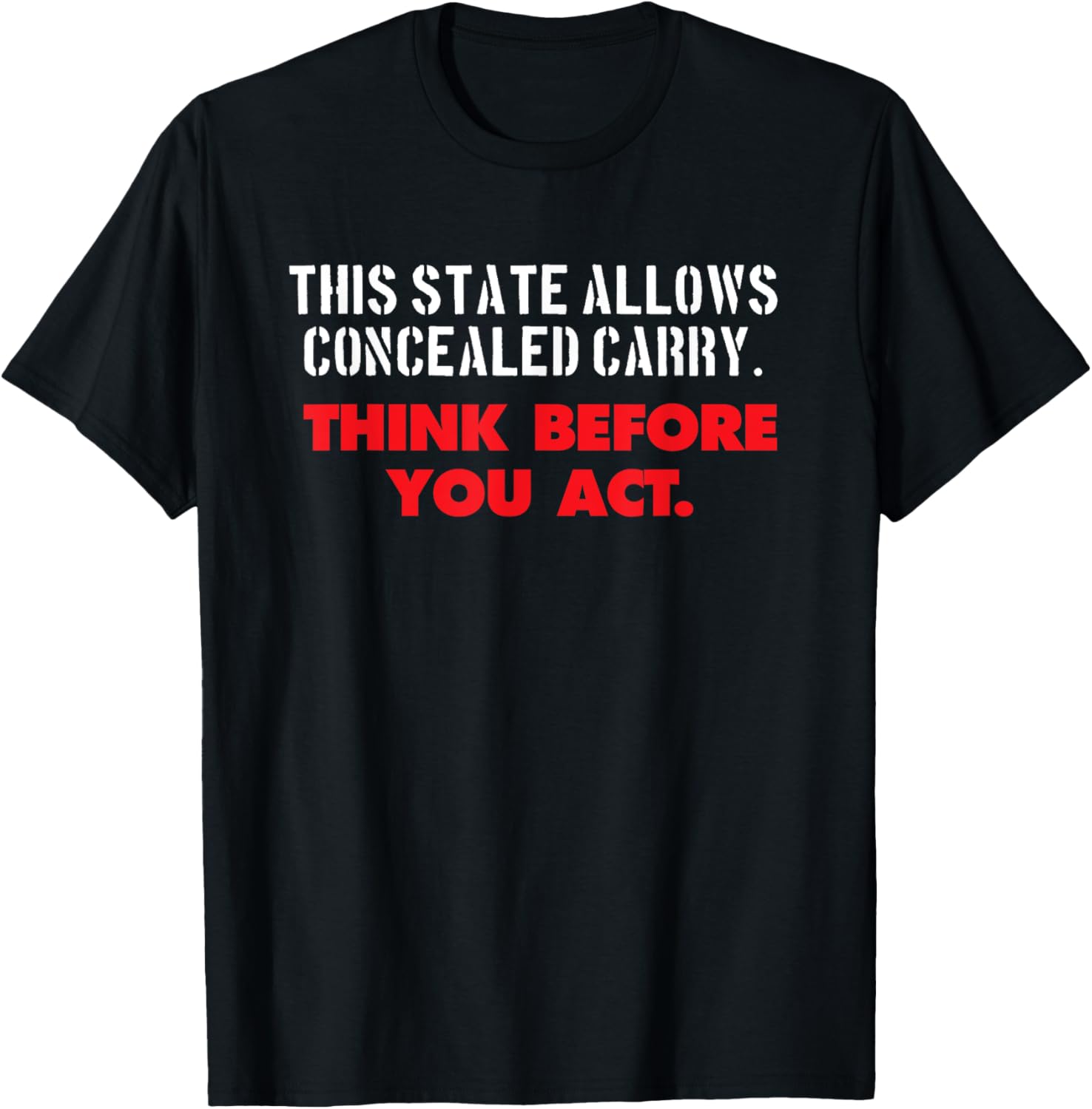 Concealed Carry Think Before You Act Gun Rights T Shirt