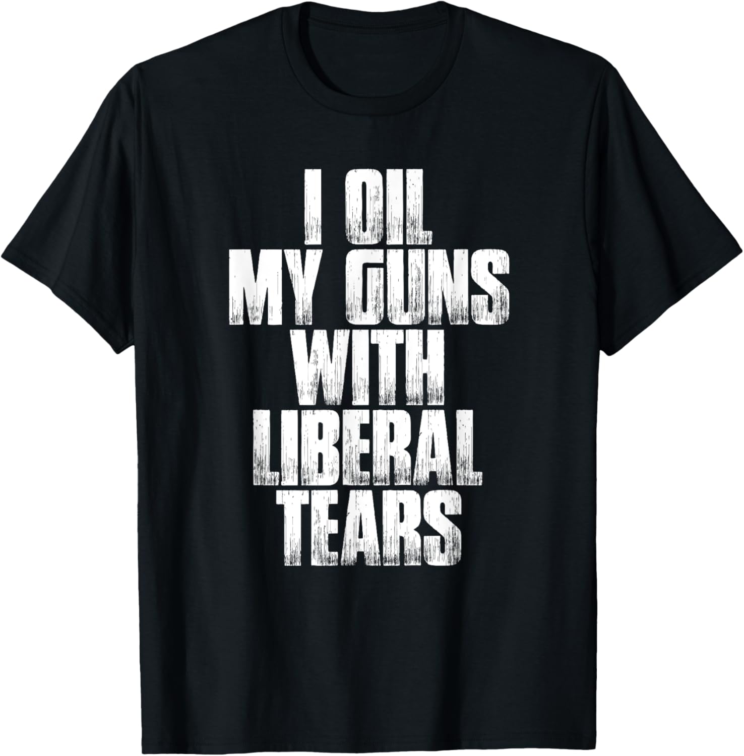 I Oil My Guns With Liberal Tears Funny Sarcastic Shirt