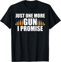 Just One More Gun I Promise T Shirt Gun Rights Shirt