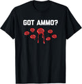 Got Ammo T Shirt Funny Saying Sarcastic Cool Gun Owner Guns