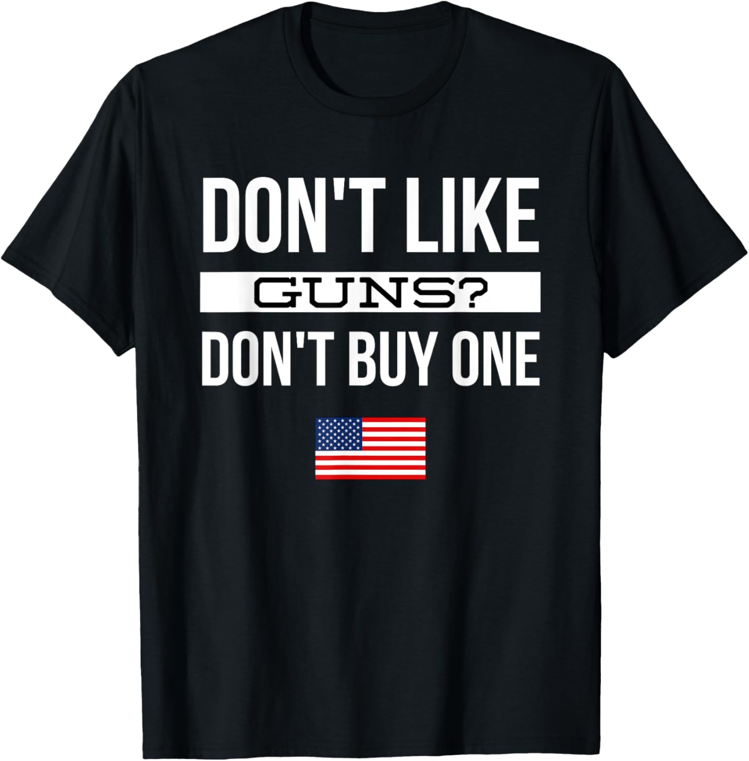 Dont Like Guns Dont Buy One T Shirt Patriotic Us Flag