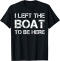 Left My Boat To Be Here Boating