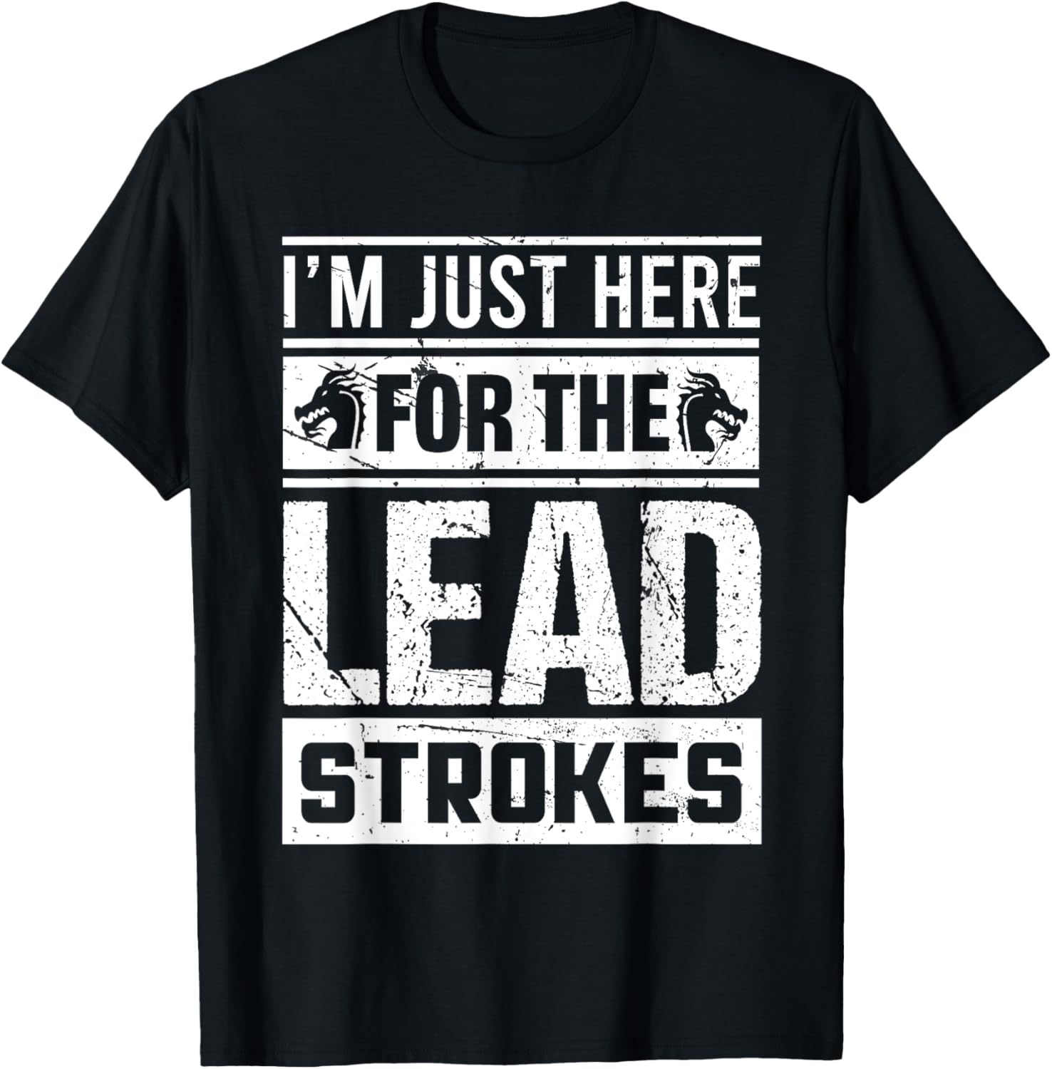 I M Just Here Lead Strokes Dragon Boat