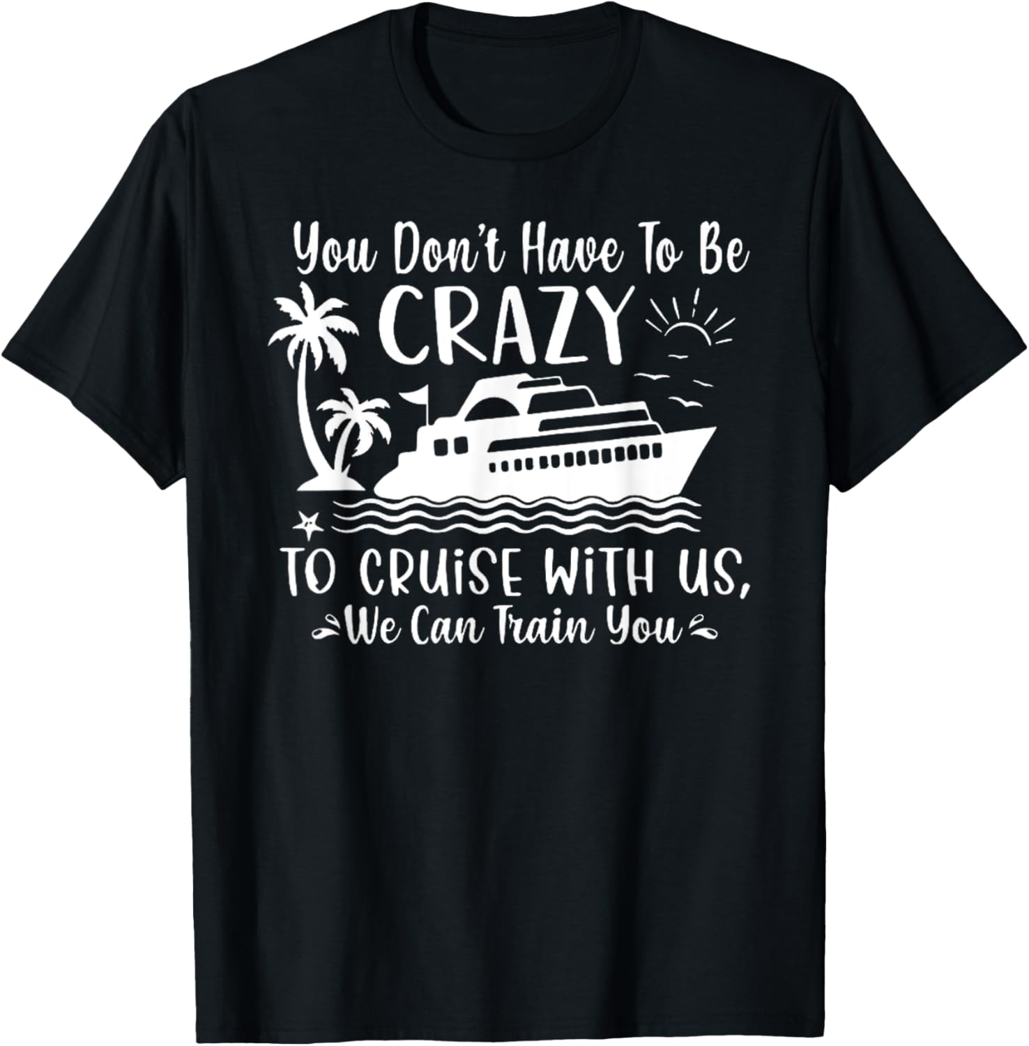 Crazy To Cruise Funny Boating