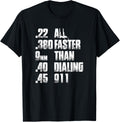 All Faster Than Dialing 911 T Shirt Funny Gun Lover Cop