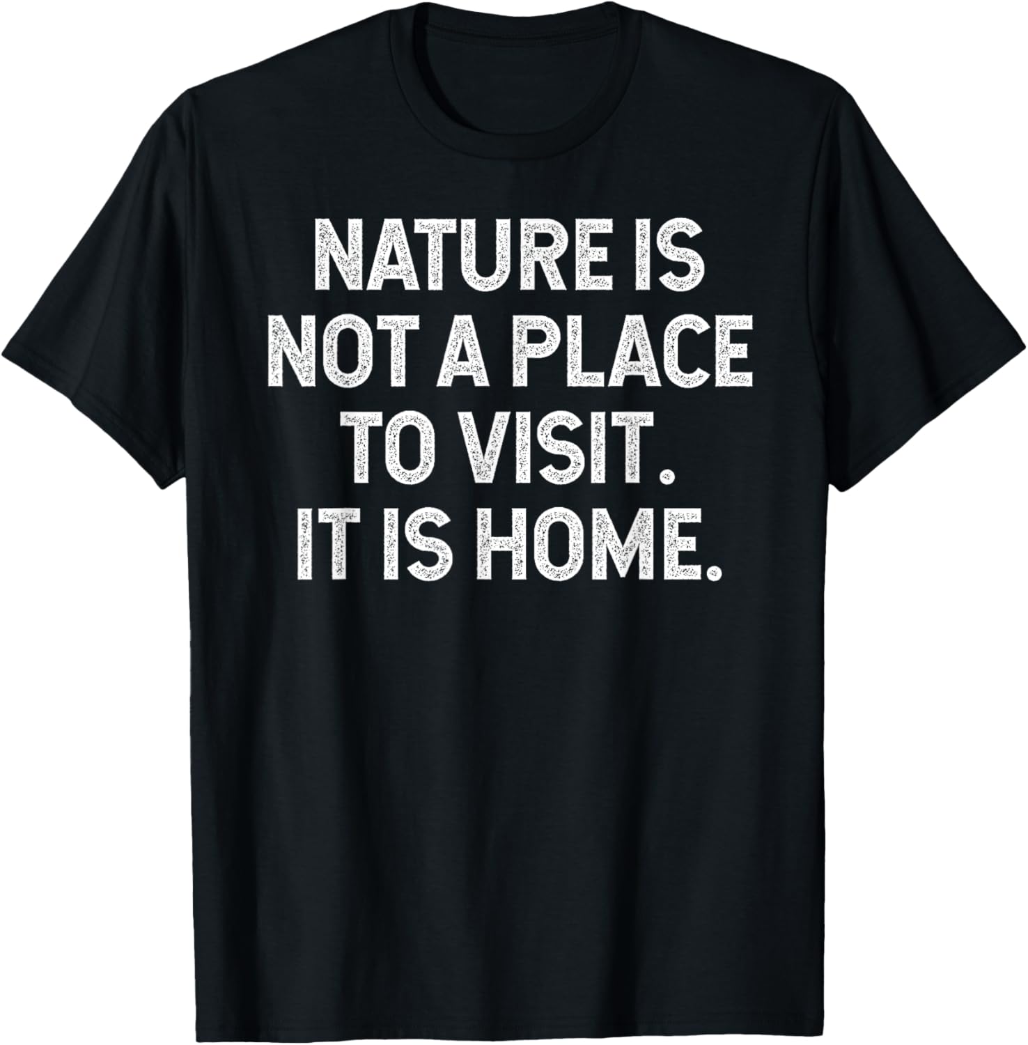 Nature Is Not A Place To Visit. It Is Home. hiking camping