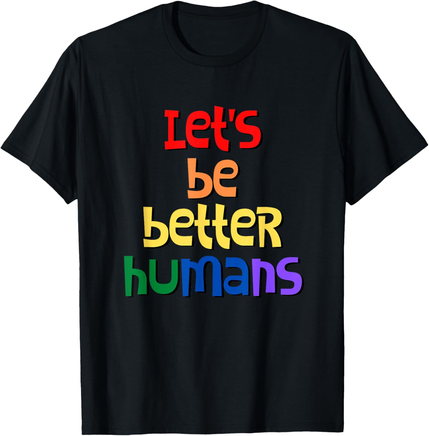 Lets Be Better Humans Shirt Rainbow Edition