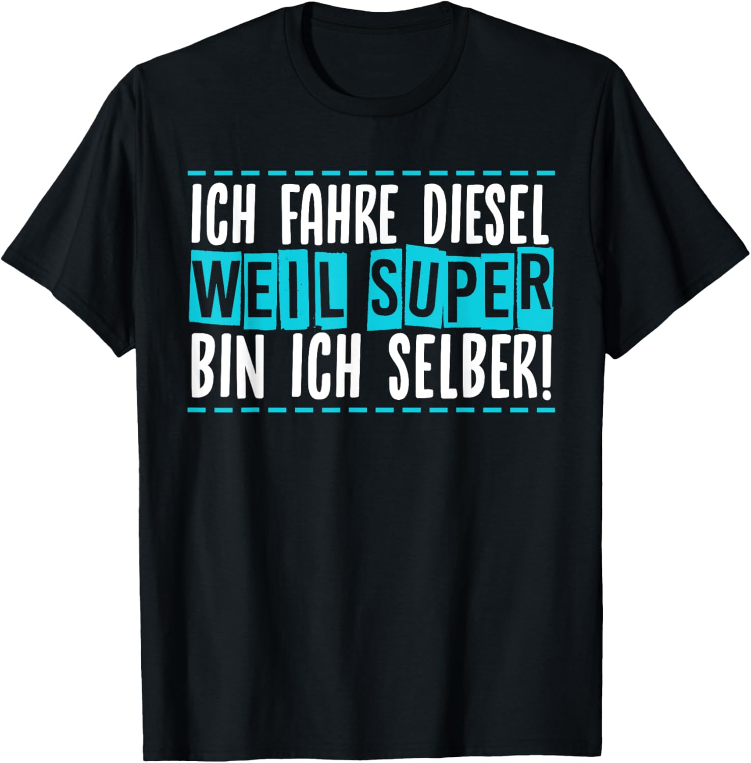 Ich Fahre Diesel Weil Super Bin Ich Selbst