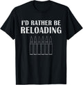 Id Rather Be Reloading Ammo Guns T Shirt S4 Gsa