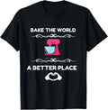 Bake the World Better Place Funny Baking Gift
