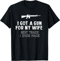I Got A Gun My Wife Best Trade Ever Made Funny T