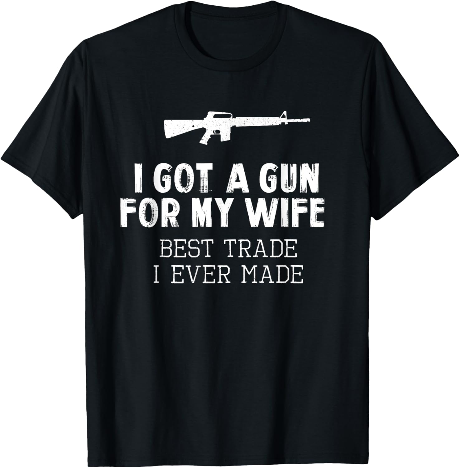 I Got A Gun My Wife Best Trade Ever Made Funny T