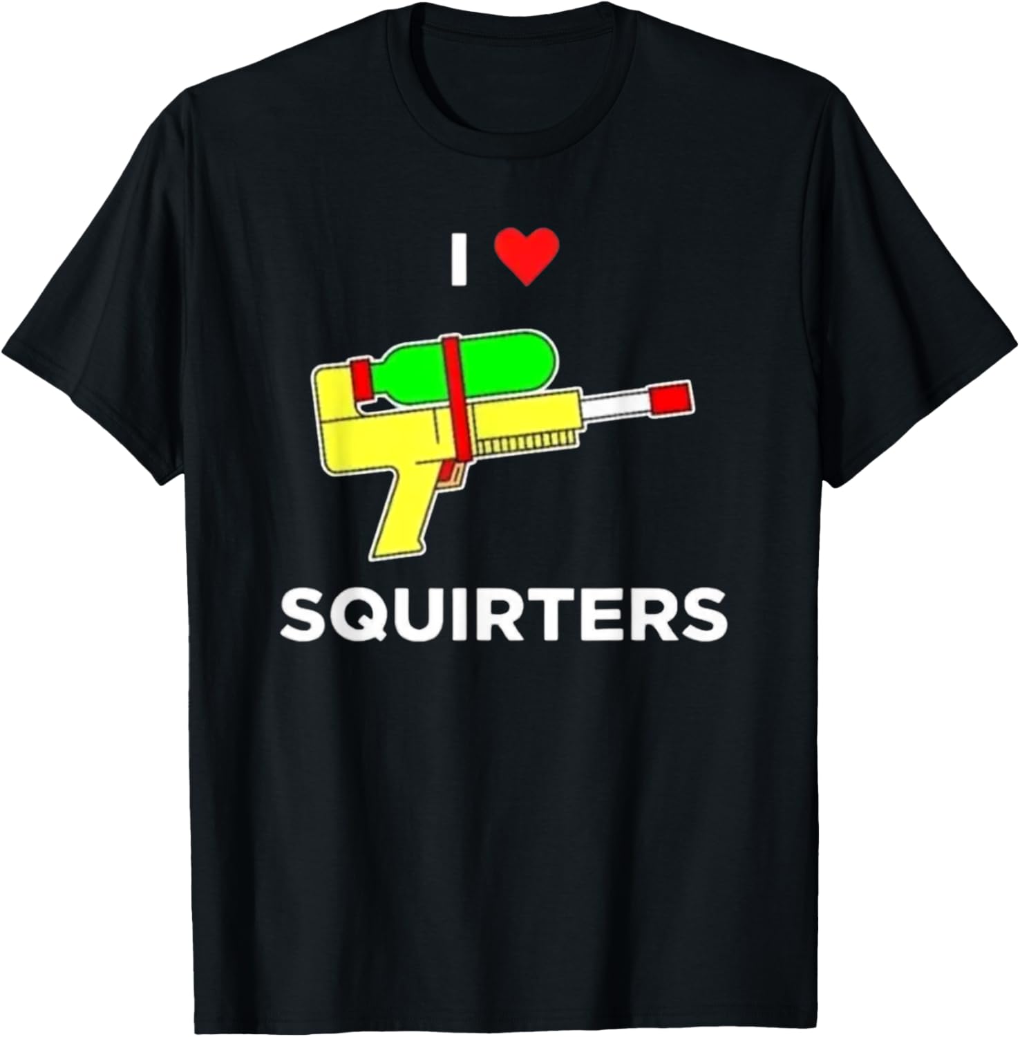 I Love Squirters Squirt Gun Pun Joke