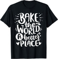 Funny Baking Quote Cooking - Bake The World a better place
