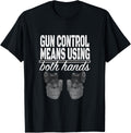 Gun Control Means Using Both Hands Handgun T Shirt
