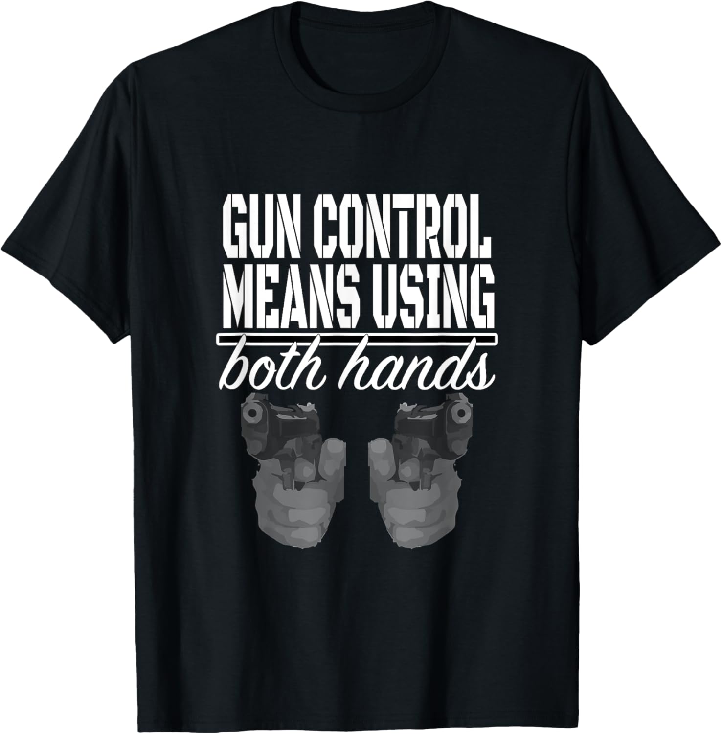 Gun Control Means Using Both Hands Handgun T Shirt