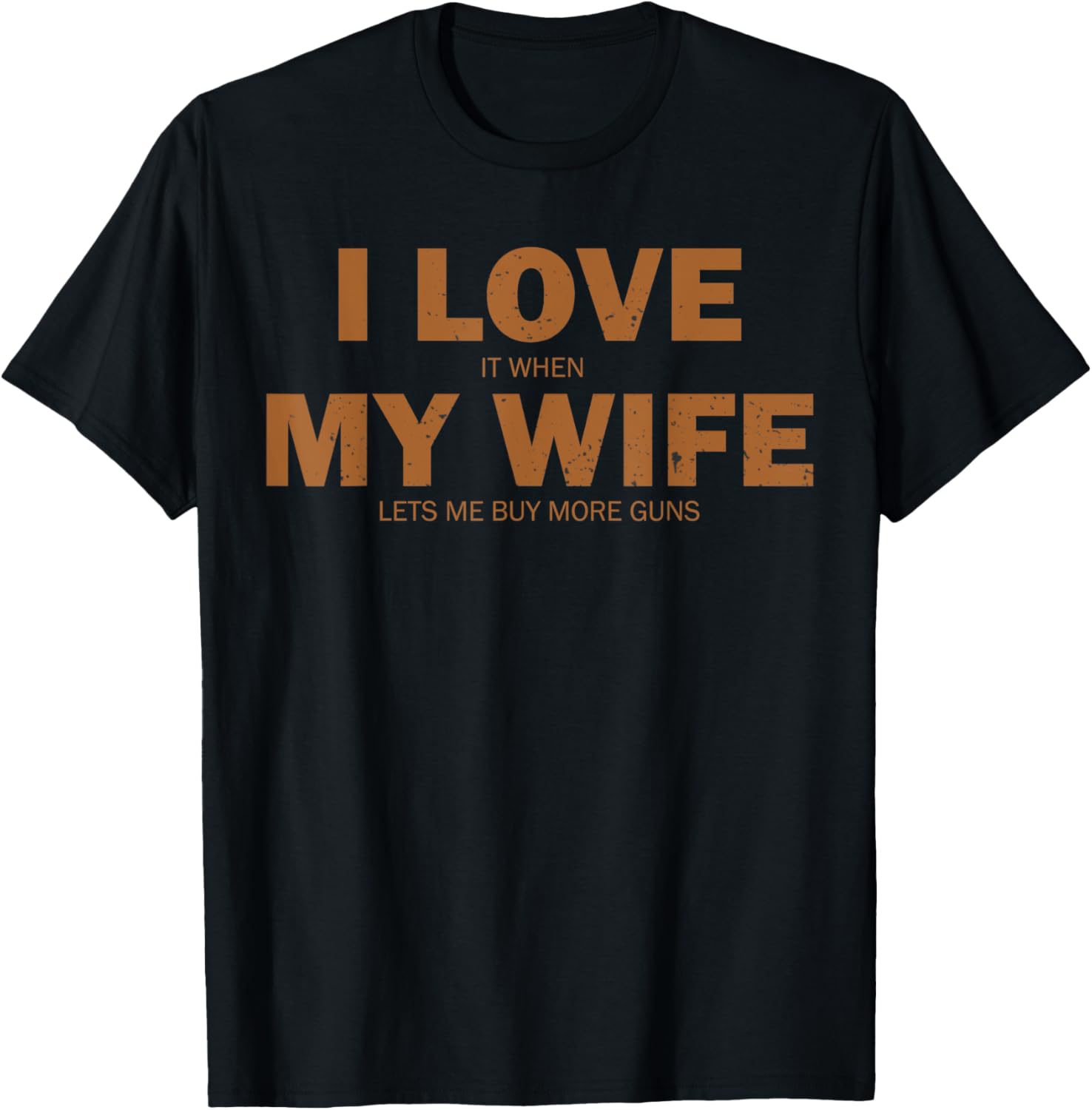 I Love It When My Wife Lets Me Buy More Guns Funny