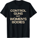 Control Guns Not Womens Bodies Pro Choice Gun Control
