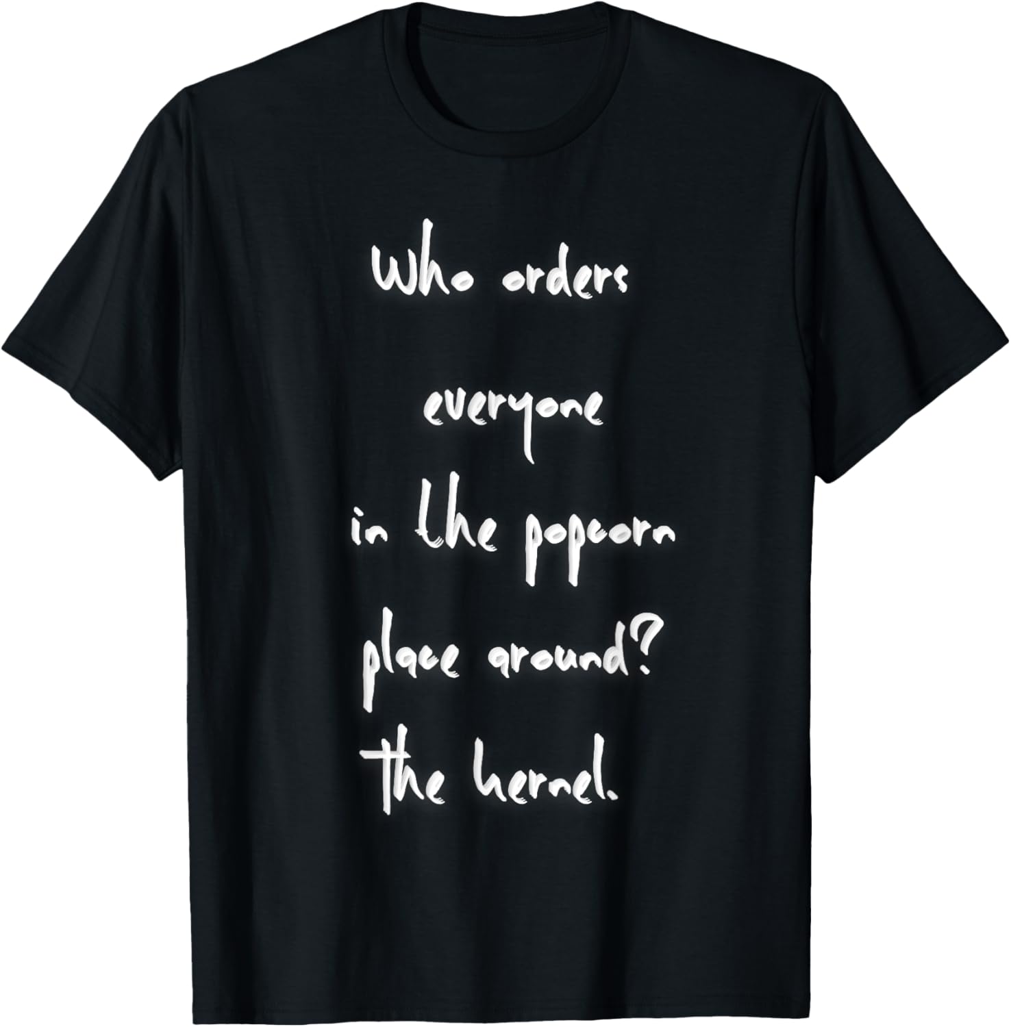Who orders everyone in the popcorn place around? The kernel