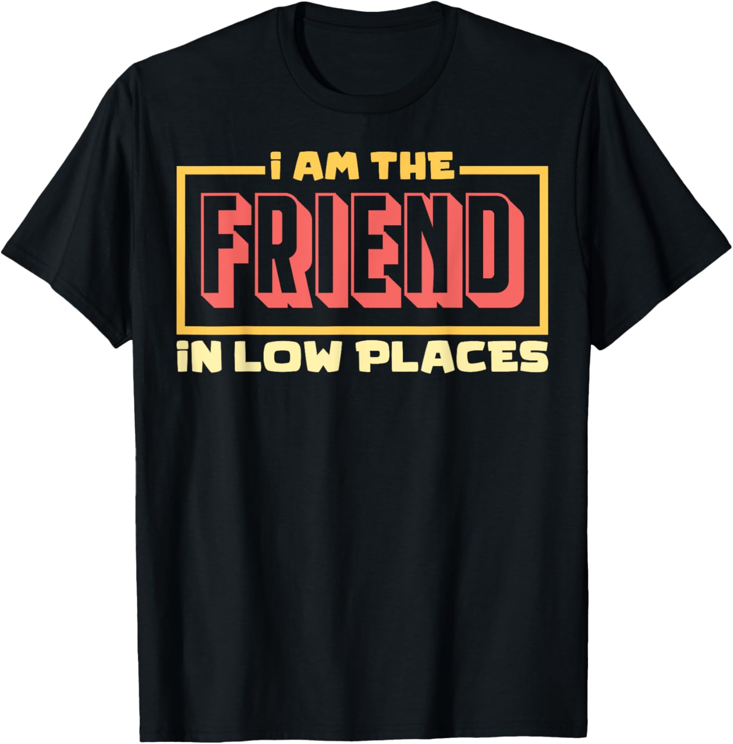 Friend In Low Places I'm The Friend In Low Places
