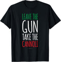 Funny Italian Tshirts Leave Gun Take Cannoli