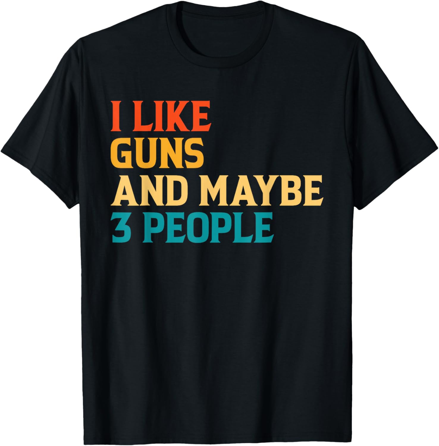 I Like Guns Maybe 3 People Funny Sarcastic Gun Joke