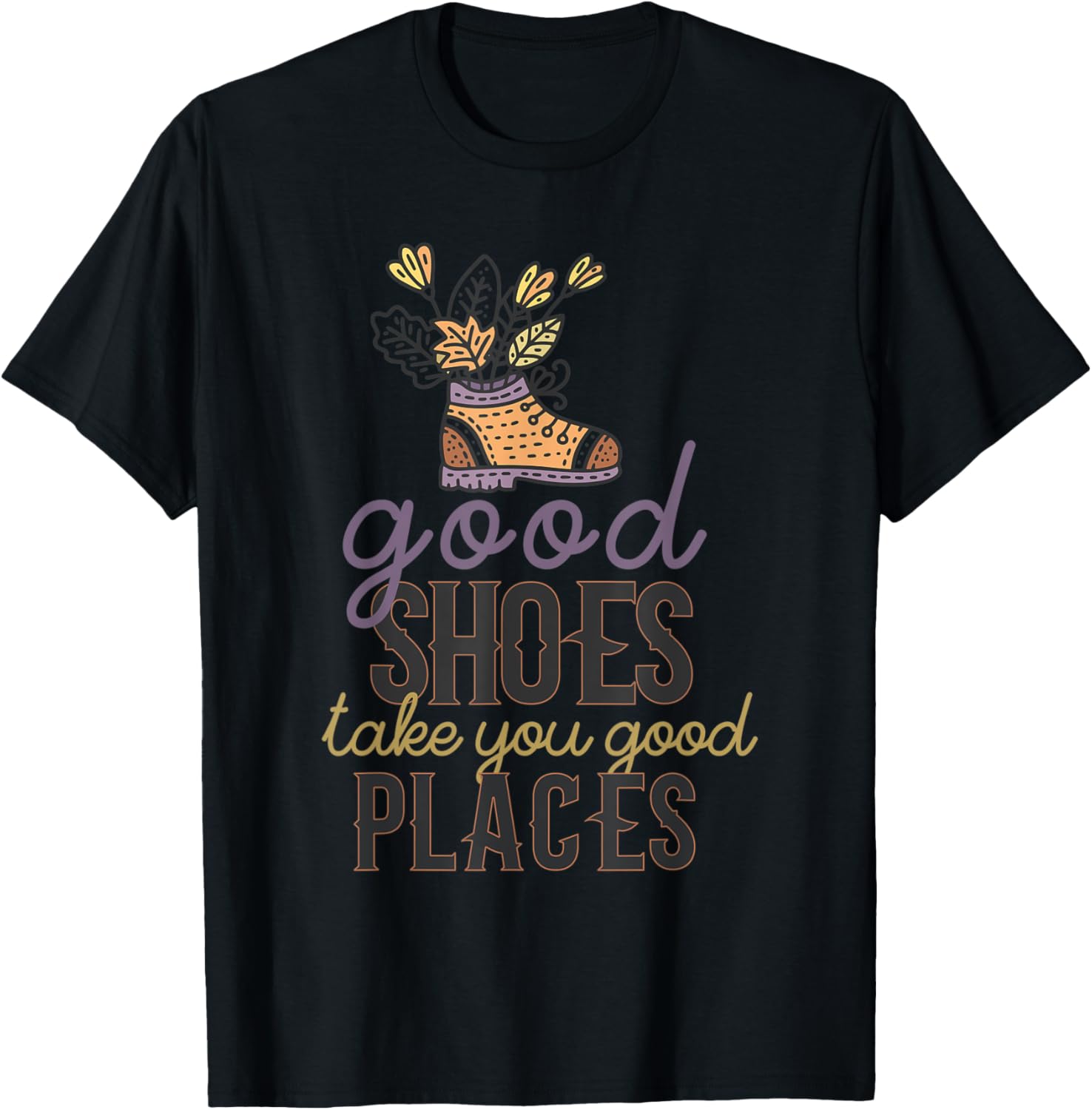 Good Shoes Take You Good Places Inspirational Life