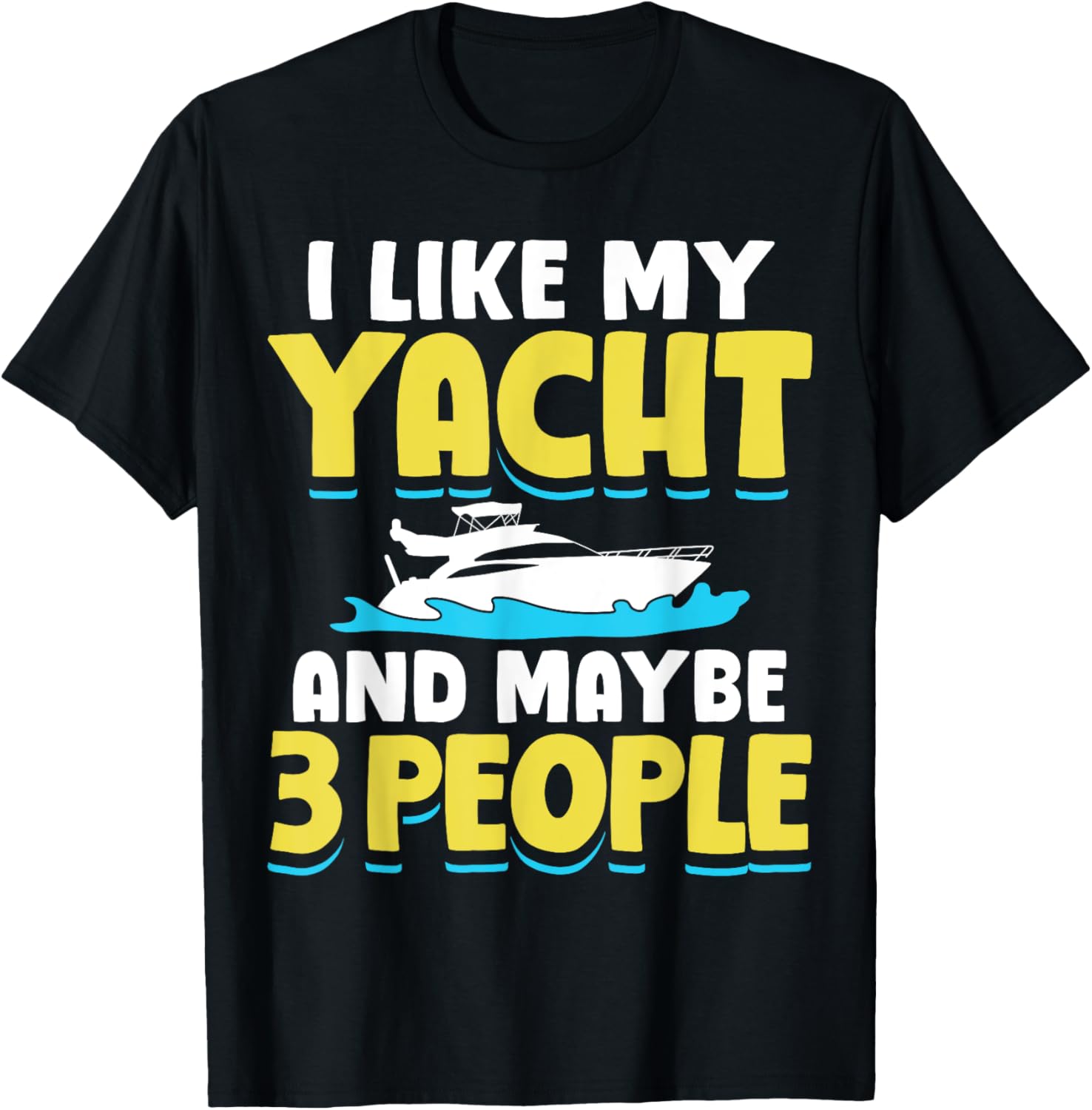 I Like My Yacht Maybe 3 People Funny