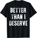Better Than I Deserve Quote