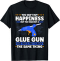 Glue Gun You Cant Buy Happiness But You Can Buy A Glue