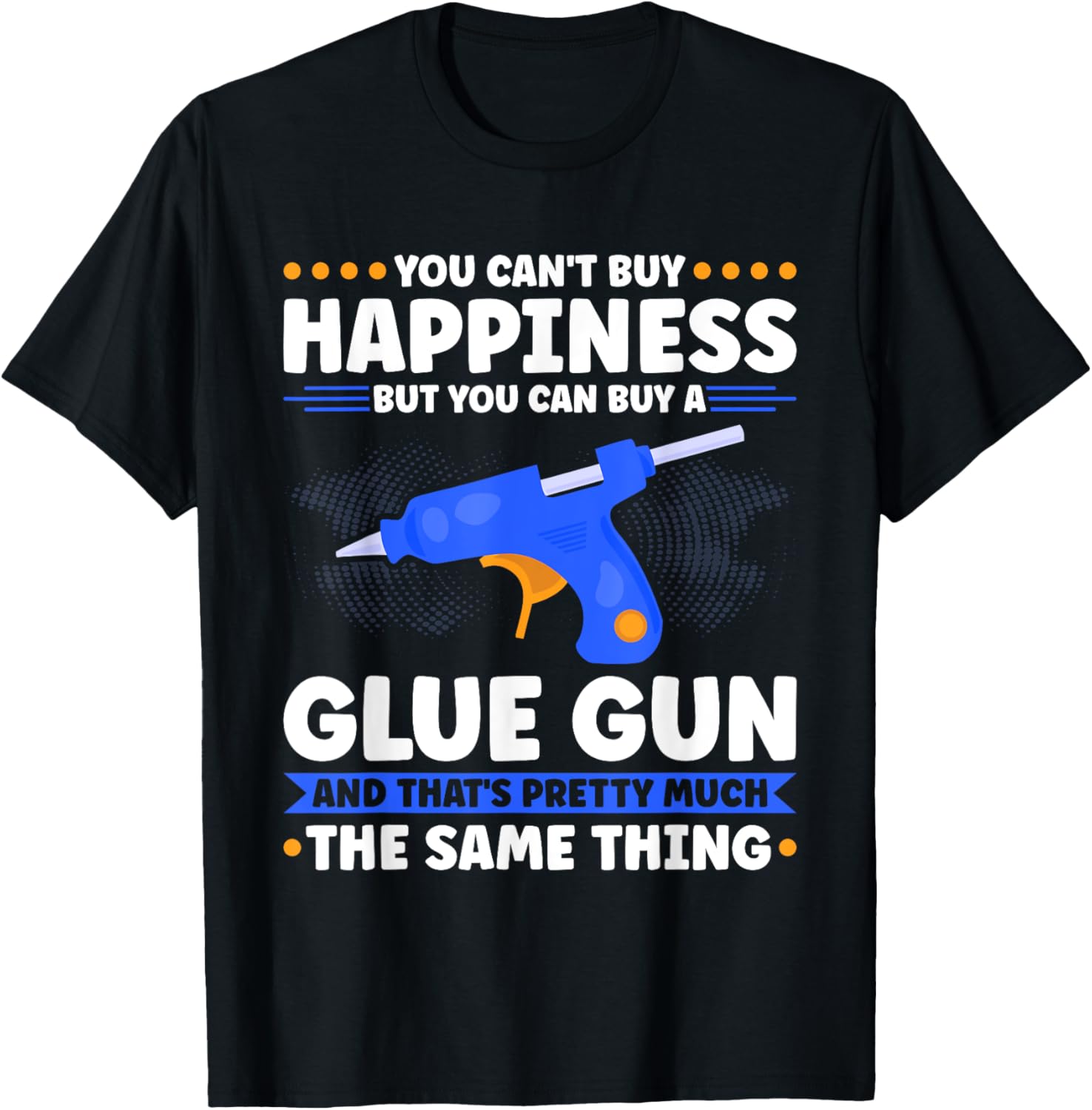 Glue Gun You Cant Buy Happiness But You Can Buy A Glue