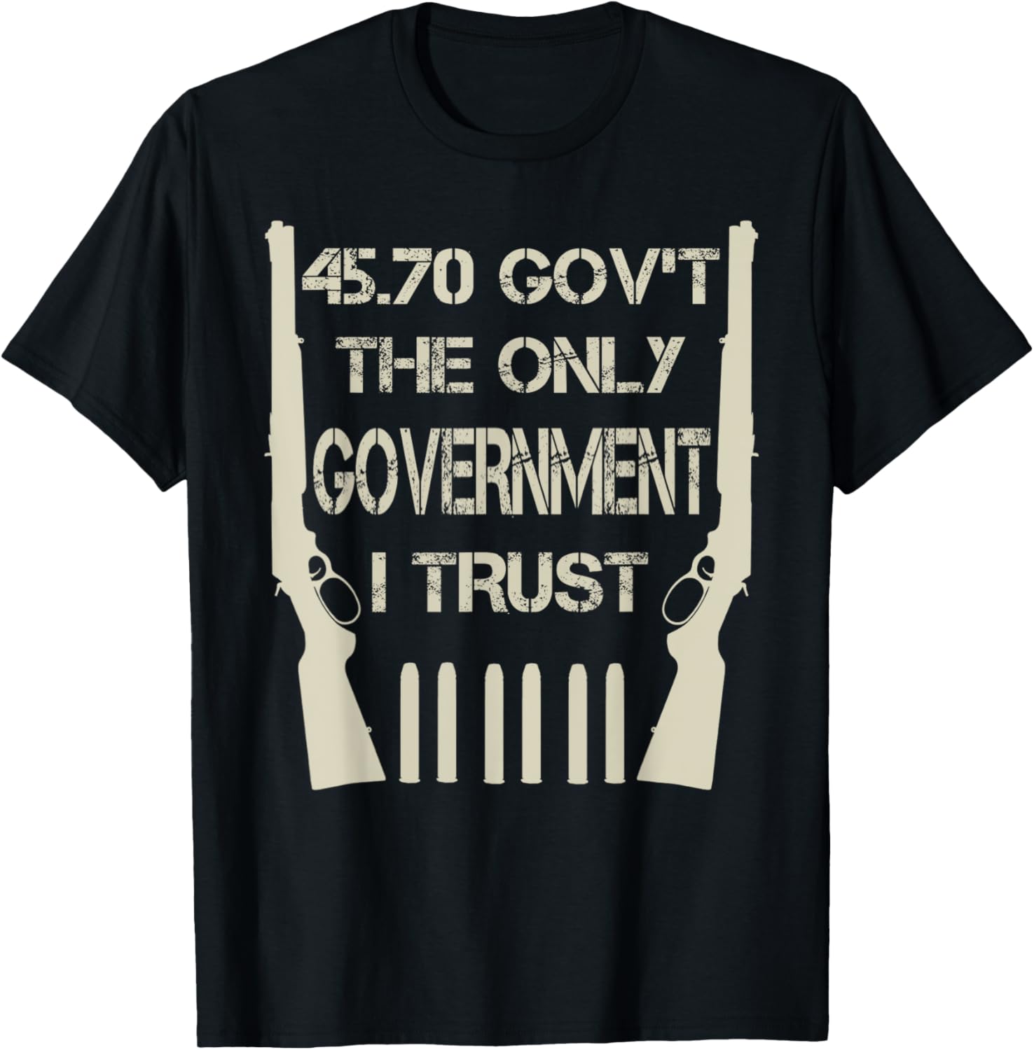 45 70 Govt Only Government I Trust T Shirt Gun Lover