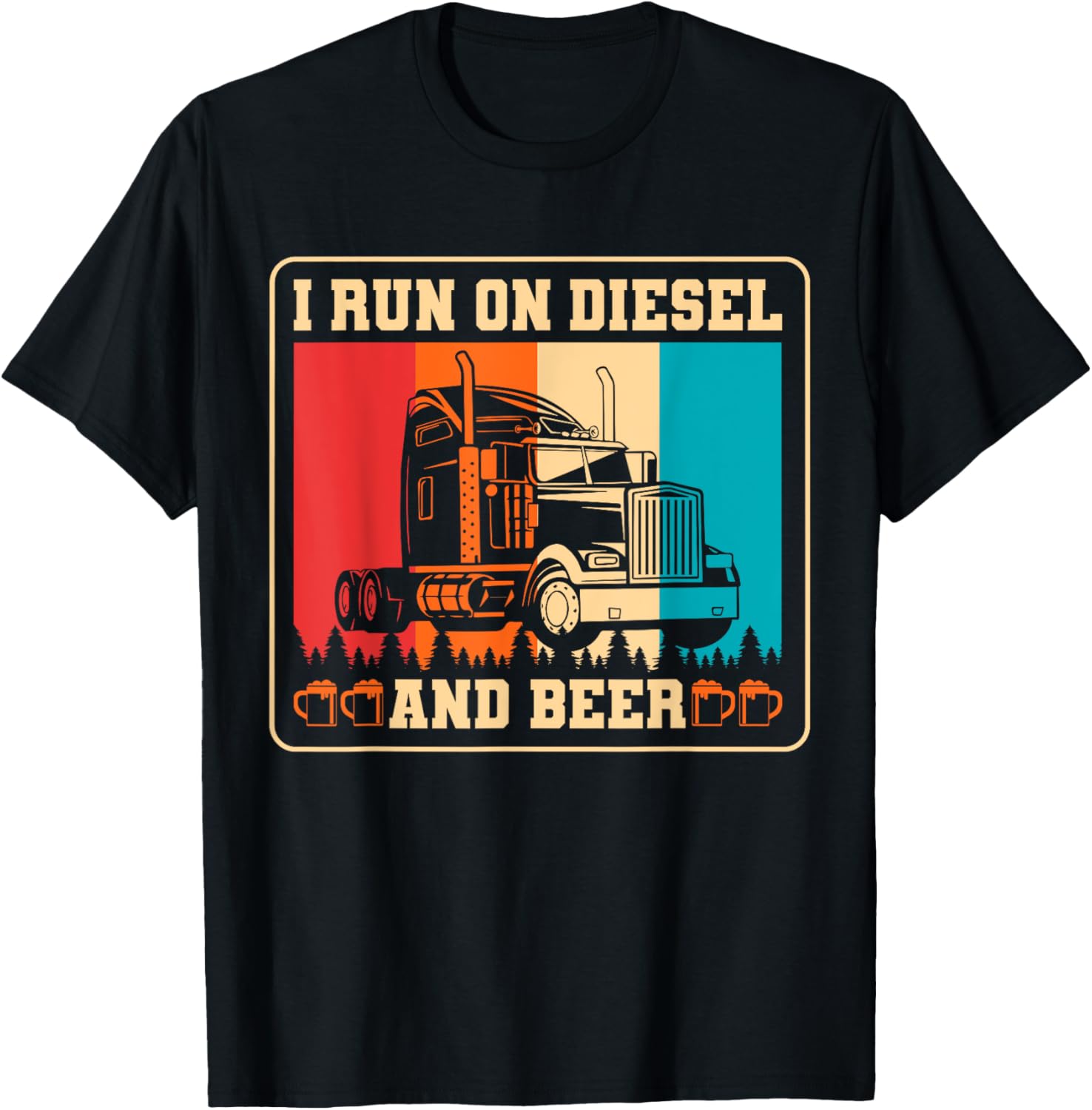 Trucker Truck Driver I Run On Diesel Beer