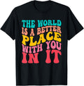 The World Is A Better Place With You In It Trendy Men Women