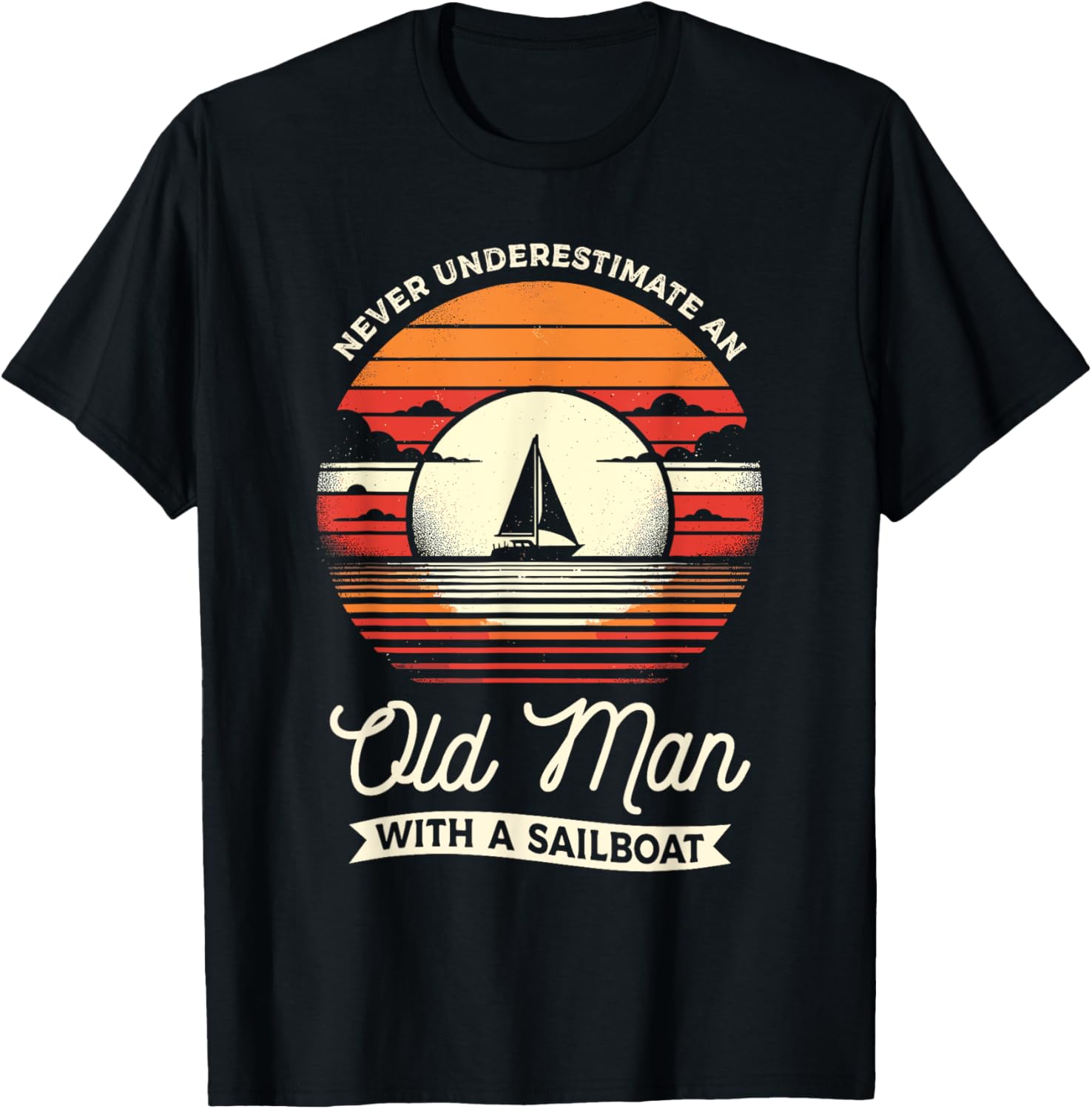 Never Underestimate An Old Man A Sailboat Sailor