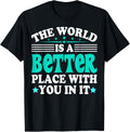 The World Is A Better Place With You In It Trendy Design