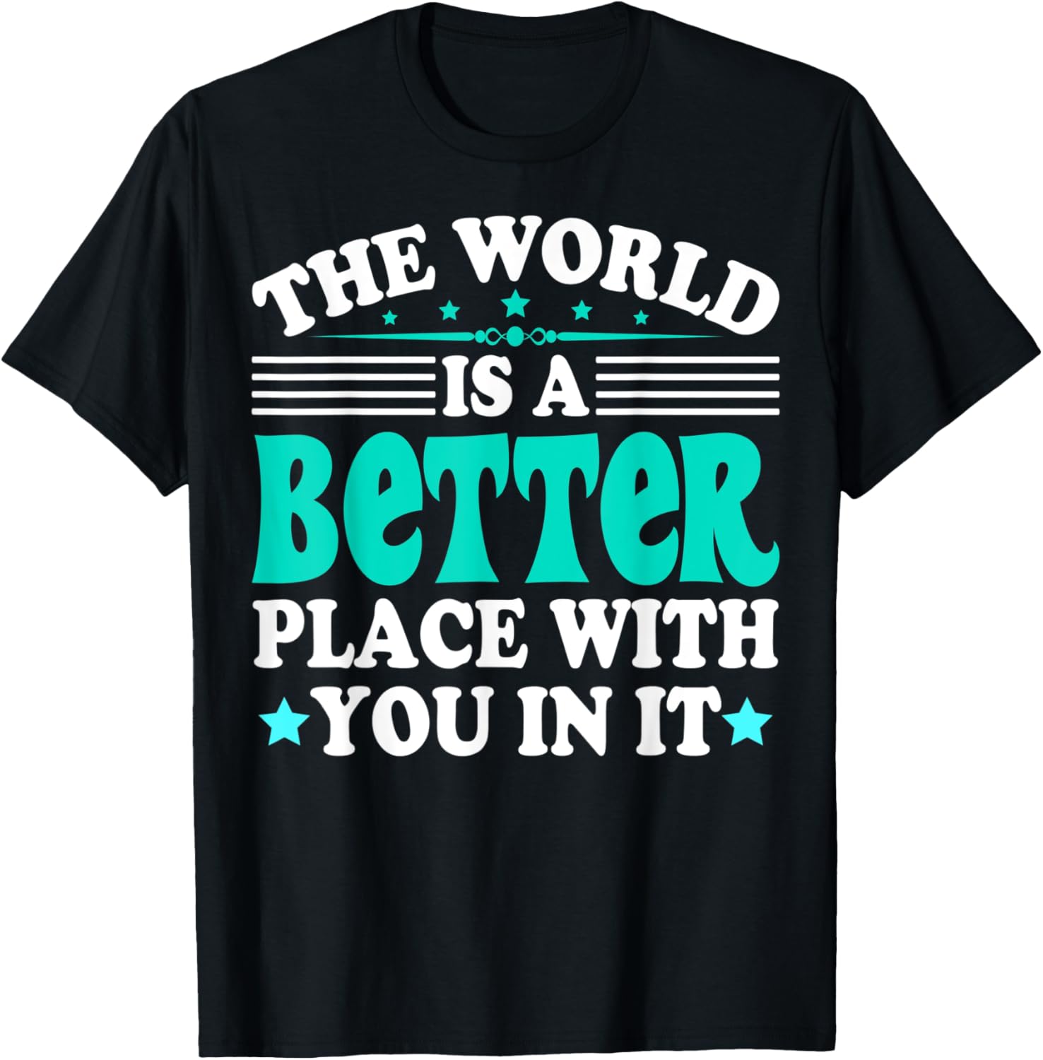 The World Is A Better Place With You In It Trendy Design