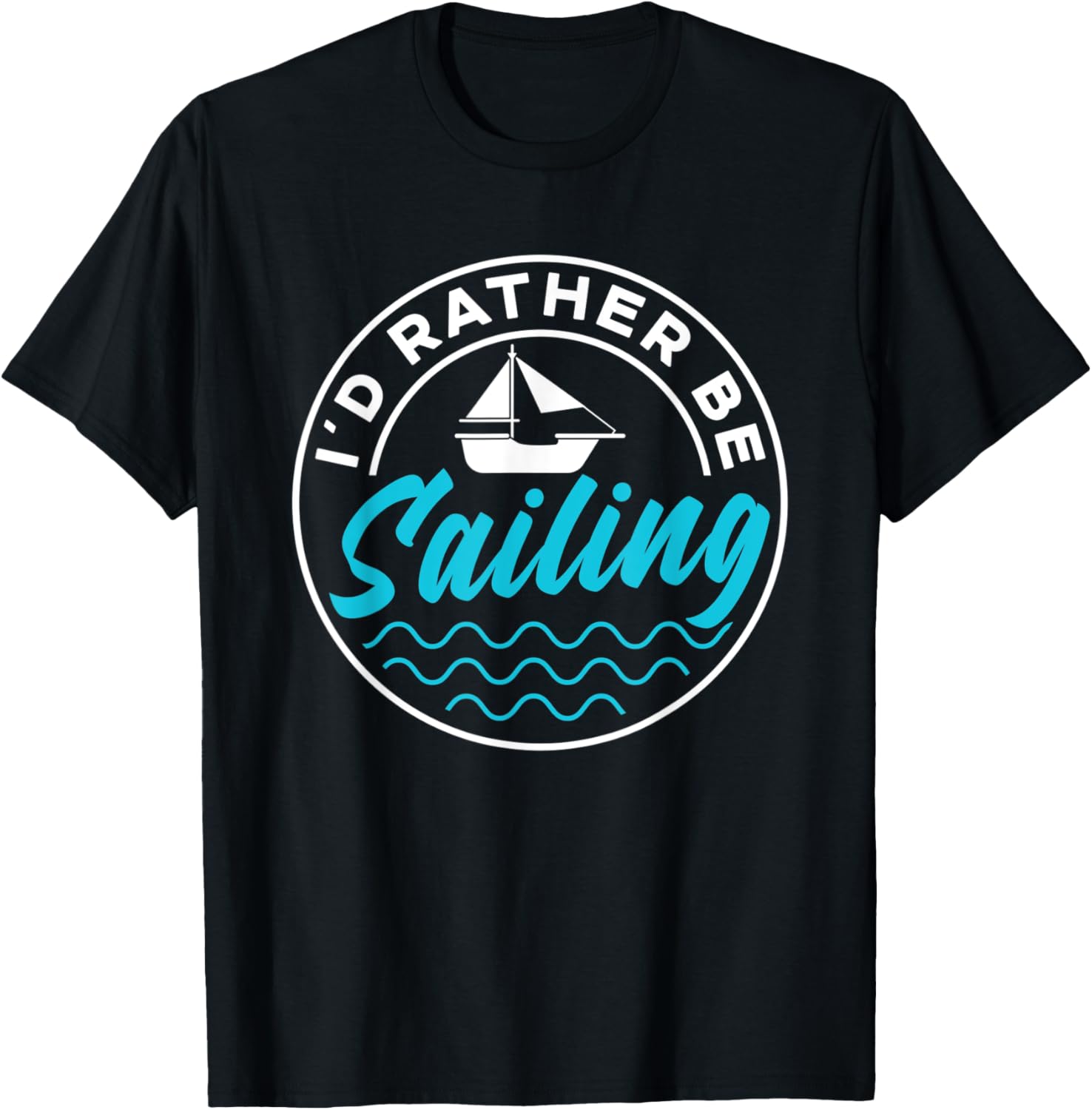 I D Rather Be Sailing Captain Sail Sailboat