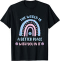 Rainbow The World Is A Better Place With You In It kids tees