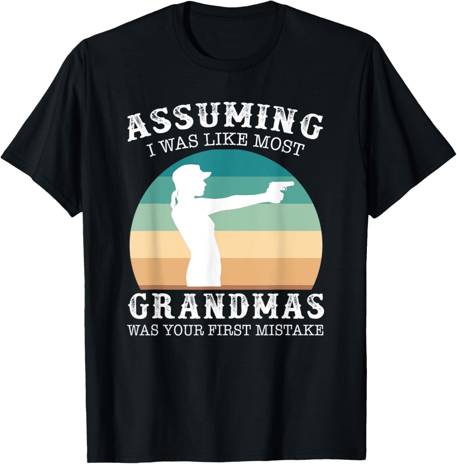 Assuming I Was Like Most Grandmas Was Your First Mistake Gun
